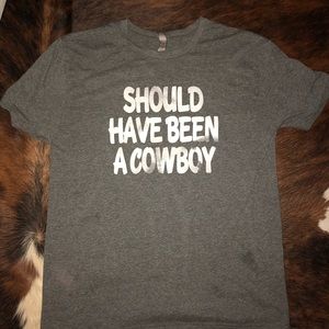 “Should Have Been a Cowboy” Soft Tee